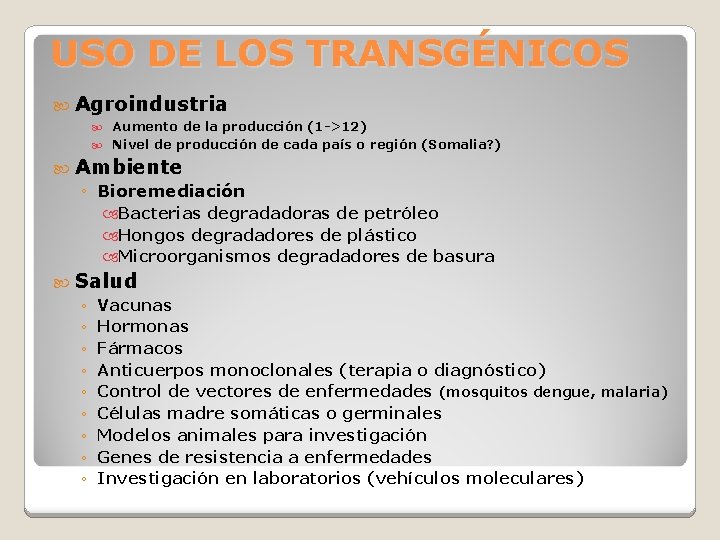 USO DE LOS TRANSGÉNICOS Agroindustria Aumento de la producción (1 ->12) Nivel de producción