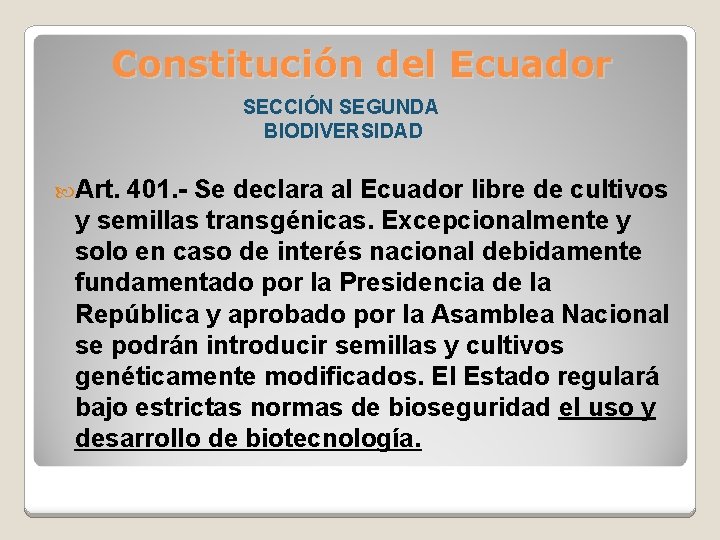 Constitución del Ecuador SECCIÓN SEGUNDA BIODIVERSIDAD Art. 401. - Se declara al Ecuador libre