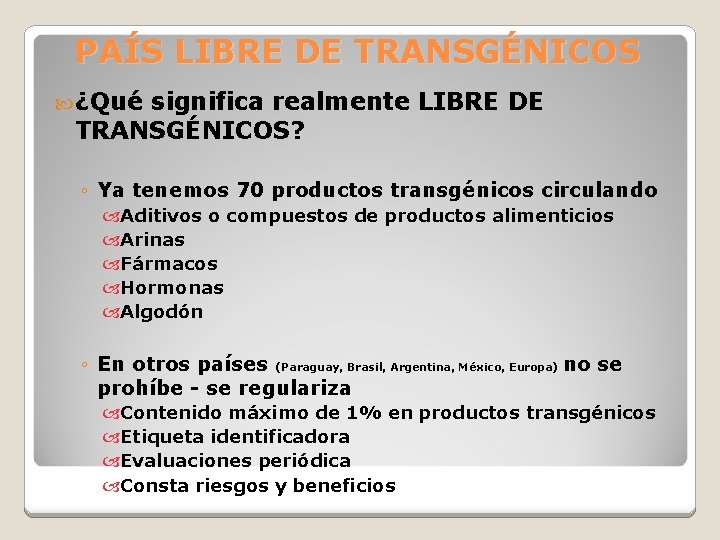 PAÍS LIBRE DE TRANSGÉNICOS ¿Qué significa realmente LIBRE DE TRANSGÉNICOS? ◦ Ya tenemos 70