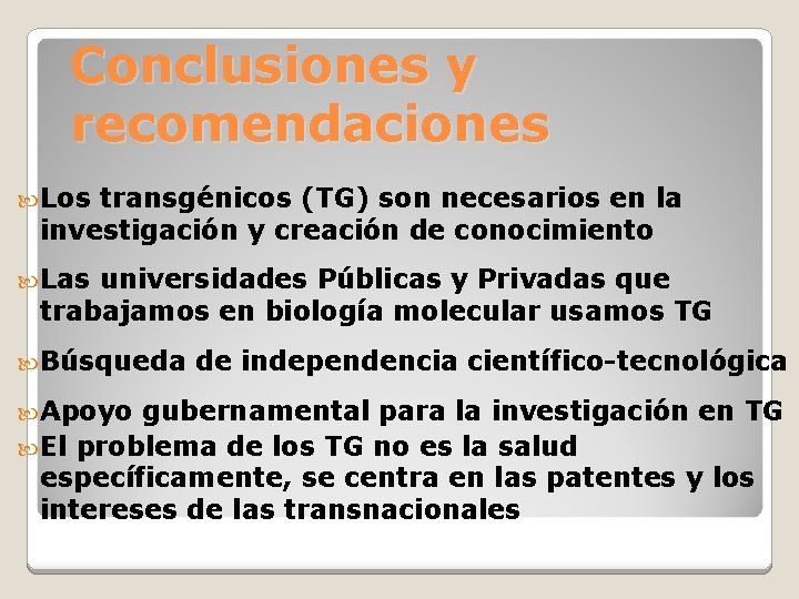 Conclusiones y recomendaciones Los transgénicos (TG) son necesarios en la investigación y creación de