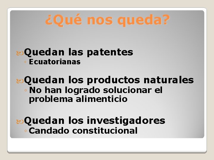 ¿Qué nos queda? Quedan las patentes ◦ Ecuatorianas Quedan los productos naturales ◦ No