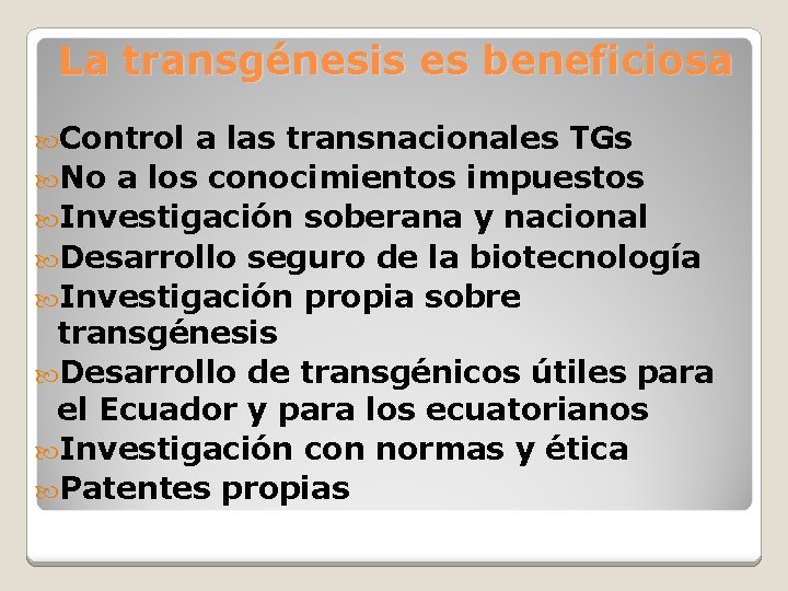 La transgénesis es beneficiosa Control a las transnacionales TGs No a los conocimientos impuestos