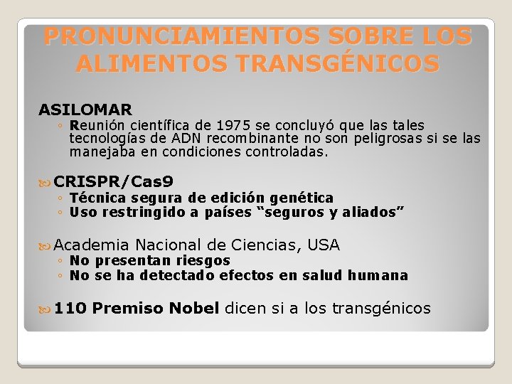 PRONUNCIAMIENTOS SOBRE LOS ALIMENTOS TRANSGÉNICOS ASILOMAR ◦ Reunión científica de 1975 se concluyó que