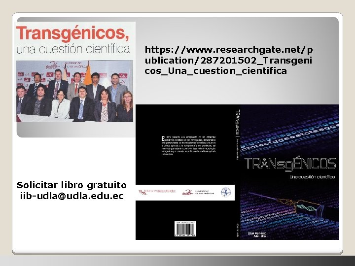 https: //www. researchgate. net/p ublication/287201502_Transgeni cos_Una_cuestion_cientifica Solicitar libro gratuito iib-udla@udla. edu. ec 