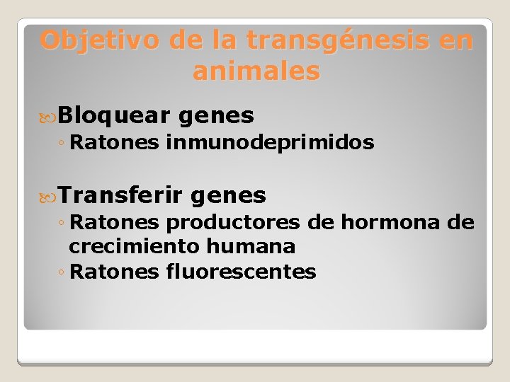 Objetivo de la transgénesis en animales Bloquear genes ◦ Ratones inmunodeprimidos Transferir genes ◦