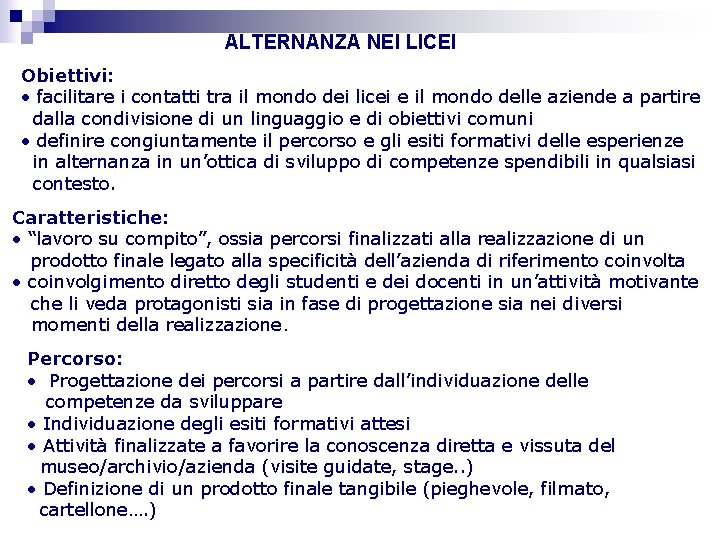 ALTERNANZA NEI LICEI Obiettivi: • facilitare i contatti tra il mondo dei licei e