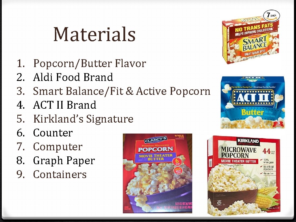 Materials 1. 2. 3. 4. 5. 6. 7. 8. 9. Popcorn/Butter Flavor Aldi Food