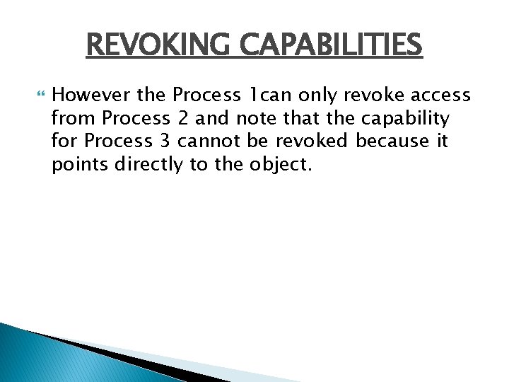 REVOKING CAPABILITIES However the Process 1 can only revoke access from Process 2 and