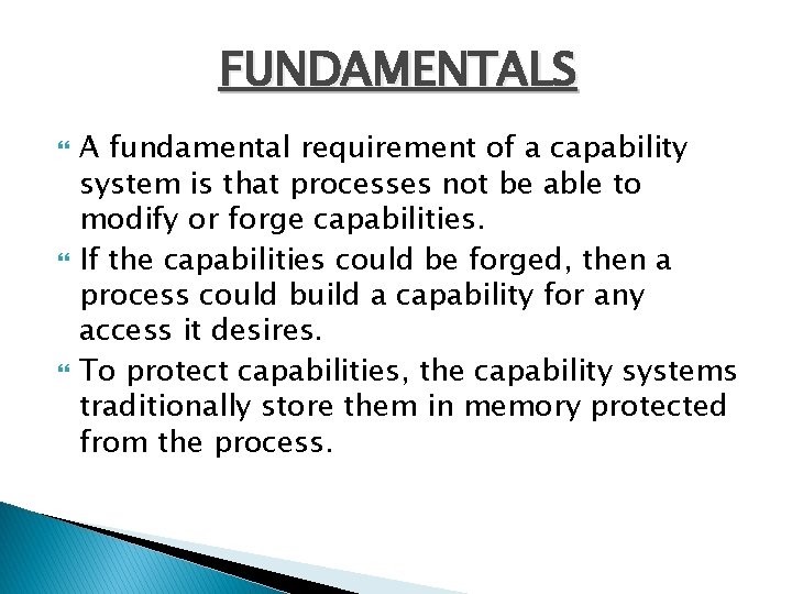 FUNDAMENTALS A fundamental requirement of a capability system is that processes not be able