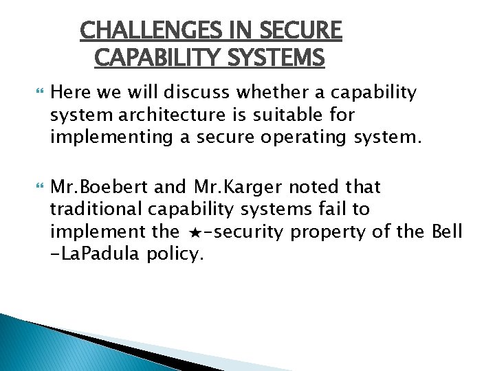 CHALLENGES IN SECURE CAPABILITY SYSTEMS Here we will discuss whether a capability system architecture