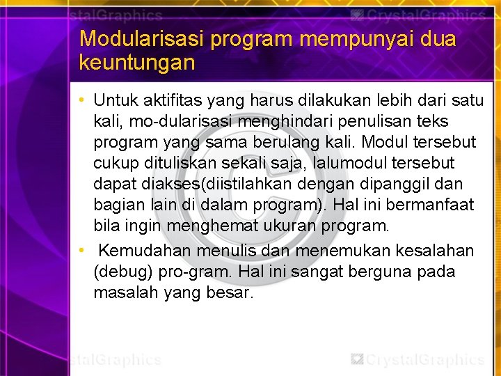 Modularisasi program mempunyai dua keuntungan • Untuk aktifitas yang harus dilakukan lebih dari satu