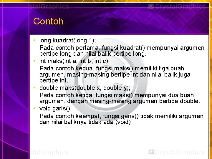 Contoh • long kuadrat(long 1); Pada contoh pertama, fungsi kuadrat() mempunyai argumen bertipe long