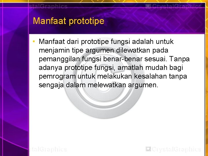 Manfaat prototipe • Manfaat dari prototipe fungsi adalah untuk menjamin tipe argumen dilewatkan pada
