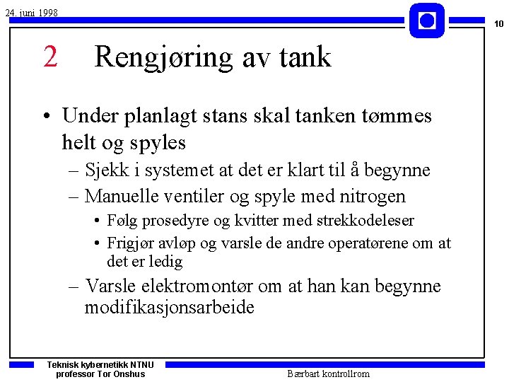 24. juni 1998 10 2 Rengjøring av tank • Under planlagt stans skal tanken