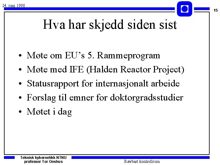 24. juni 1998 15 Hva har skjedd siden sist • • • Møte om