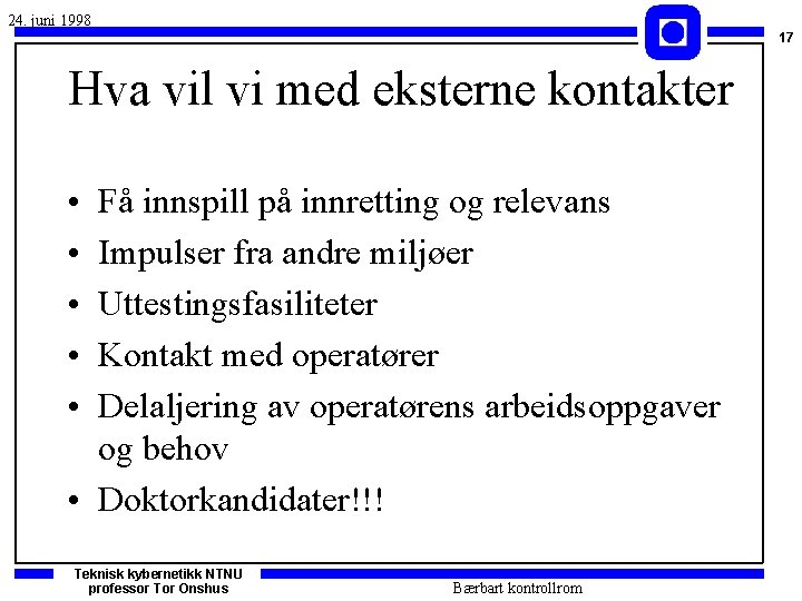 24. juni 1998 17 Hva vil vi med eksterne kontakter • • • Få