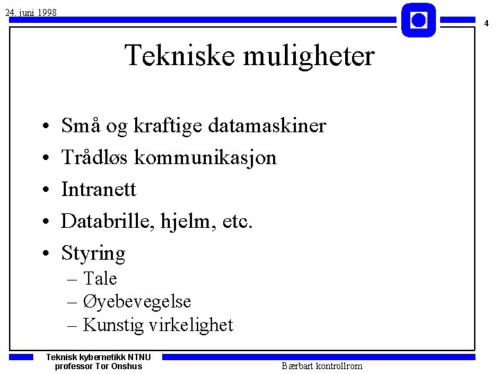 24. juni 1998 4 Tekniske muligheter • • • Små og kraftige datamaskiner Trådløs