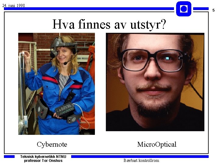 24. juni 1998 5 Hva finnes av utstyr? Cybernote Teknisk kybernetikk NTNU professor Tor