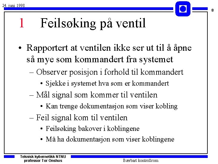 24. juni 1998 8 1 Feilsøking på ventil • Rapportert at ventilen ikke ser