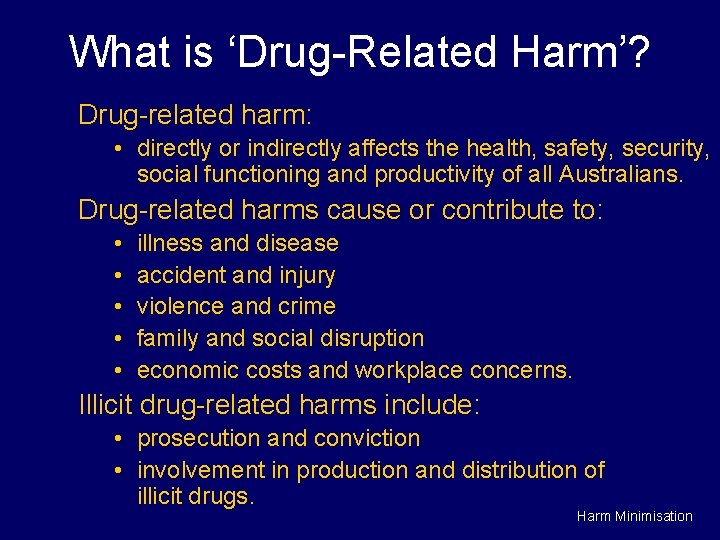 What is ‘Drug-Related Harm’? Drug-related harm: • directly or indirectly affects the health, safety,