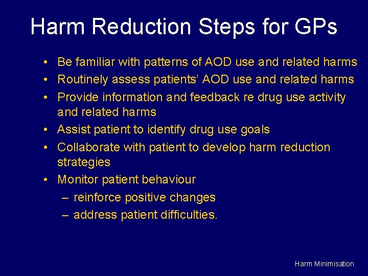 Harm Reduction Steps for GPs • Be familiar with patterns of AOD use and