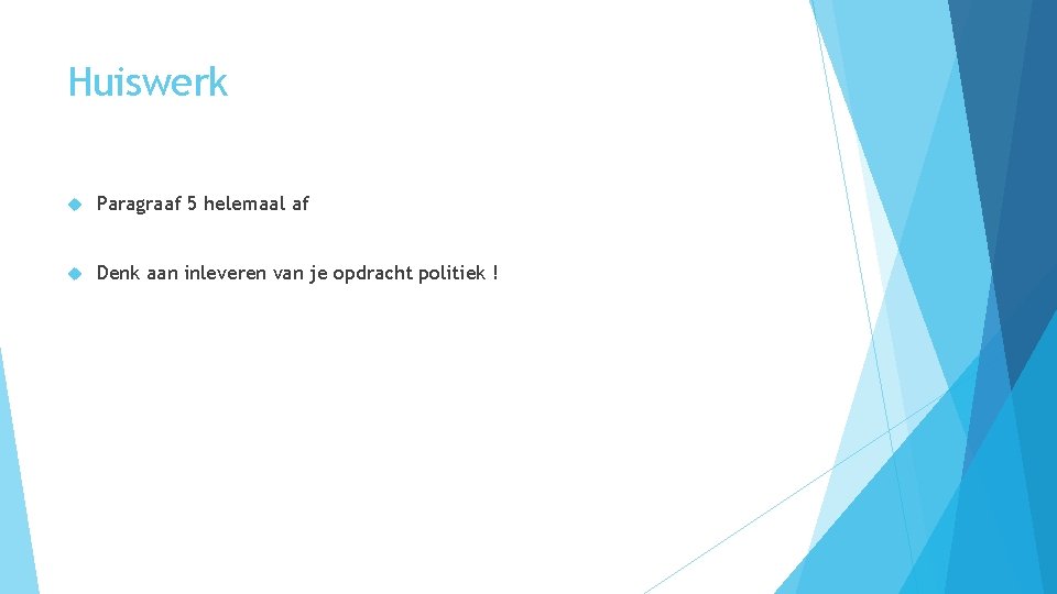 Huiswerk Paragraaf 5 helemaal af Denk aan inleveren van je opdracht politiek ! 