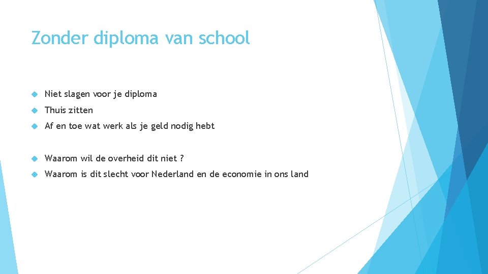 Zonder diploma van school Niet slagen voor je diploma Thuis zitten Af en toe