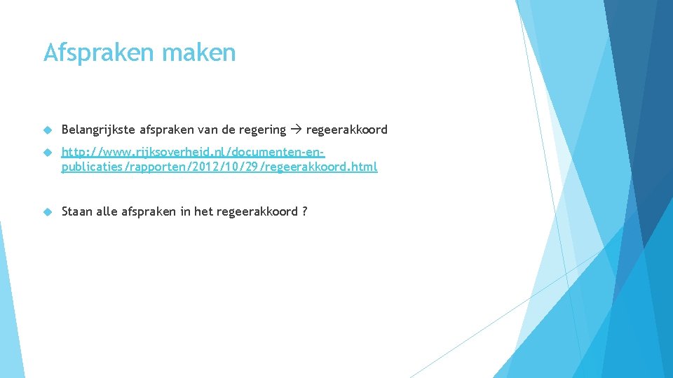 Afspraken maken Belangrijkste afspraken van de regering regeerakkoord http: //www. rijksoverheid. nl/documenten-enpublicaties/rapporten/2012/10/29/regeerakkoord. html Staan