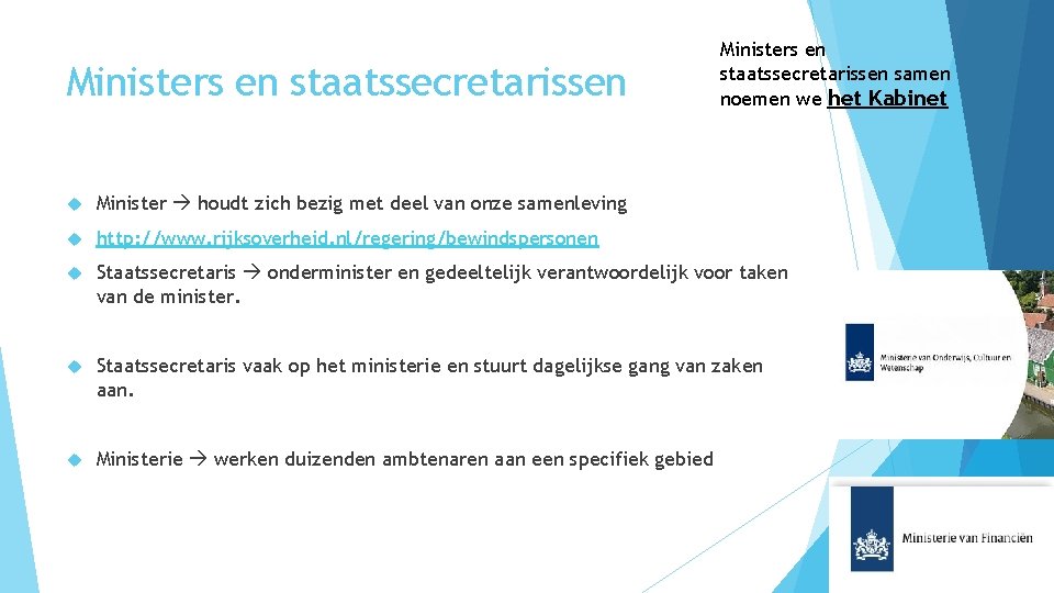 Ministers en staatssecretarissen samen noemen we het Kabinet Minister houdt zich bezig met deel