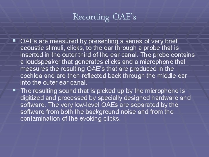 Recording OAE’s § OAEs are measured by presenting a series of very brief acoustic