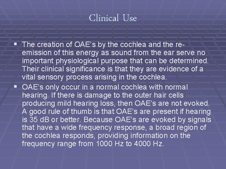 Clinical Use § The creation of OAE’s by the cochlea and the re- emission