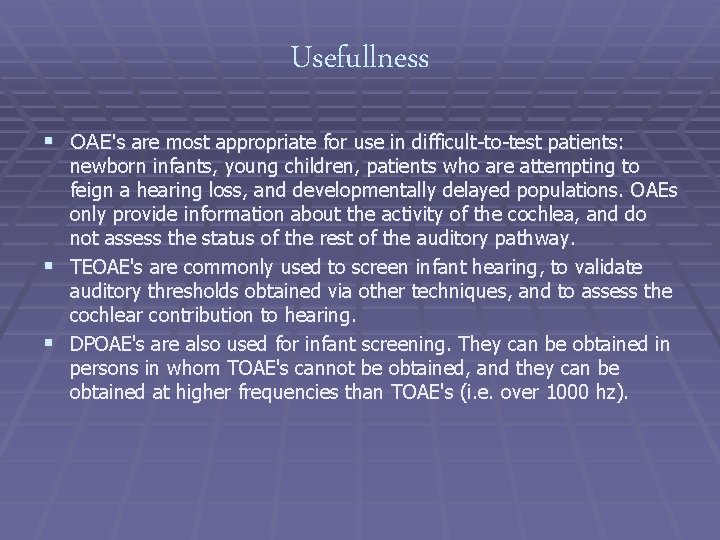 Usefullness § OAE's are most appropriate for use in difficult-to-test patients: newborn infants, young