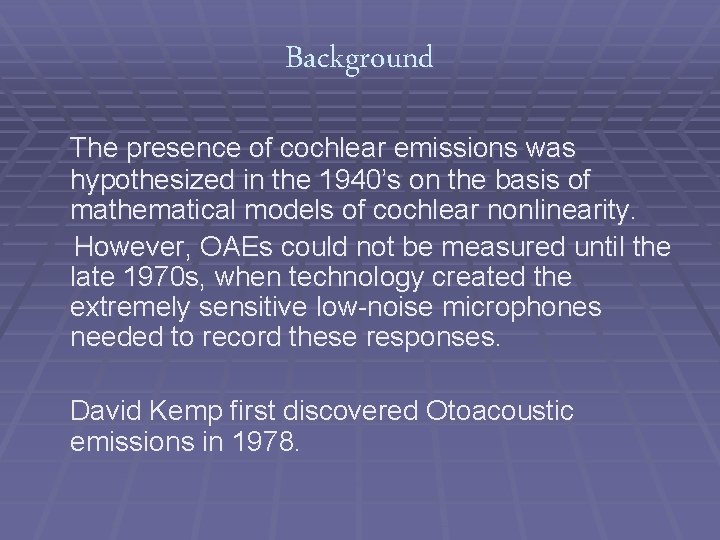 Background The presence of cochlear emissions was hypothesized in the 1940’s on the basis