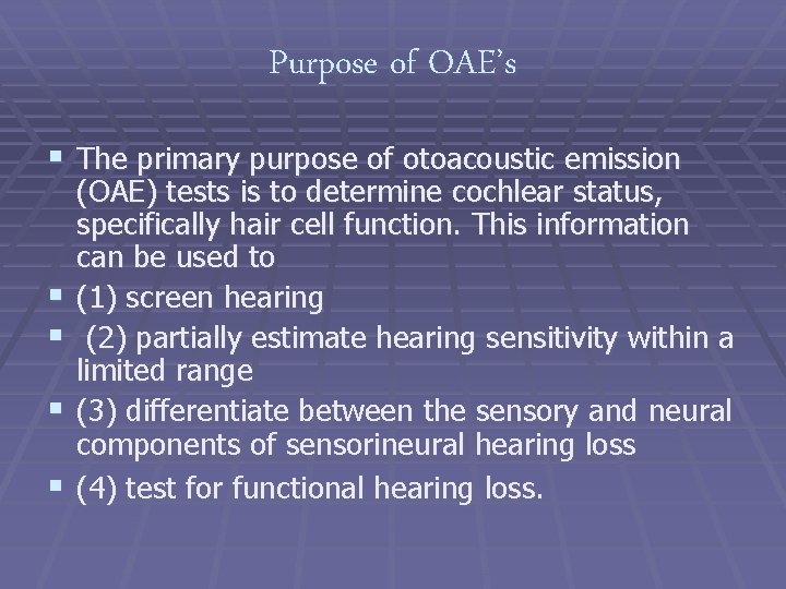 Purpose of OAE’s § The primary purpose of otoacoustic emission § § (OAE) tests