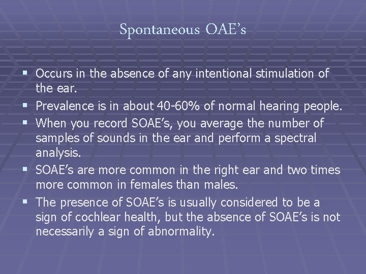 Spontaneous OAE’s § Occurs in the absence of any intentional stimulation of § §