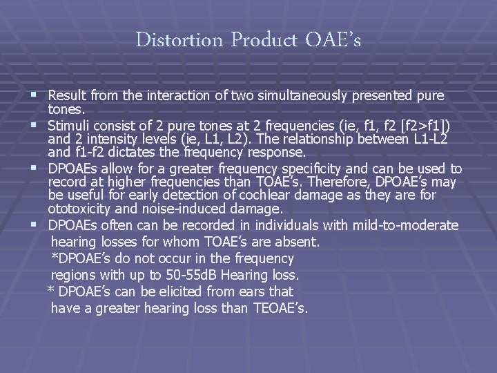 Distortion Product OAE’s § Result from the interaction of two simultaneously presented pure tones.