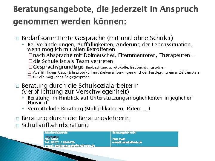 Beratungsangebote, die jederzeit in Anspruch genommen werden können: � Bedarfsorientierte Gespräche (mit und ohne