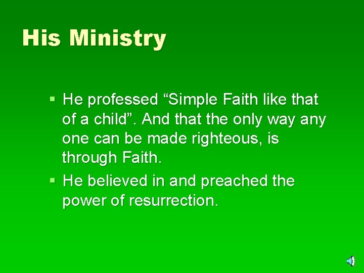 His Ministry § He professed “Simple Faith like that of a child”. And that