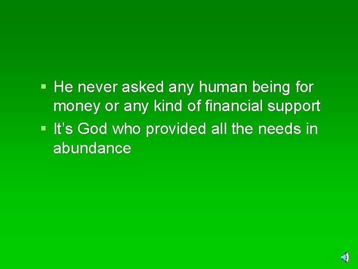 § He never asked any human being for money or any kind of financial