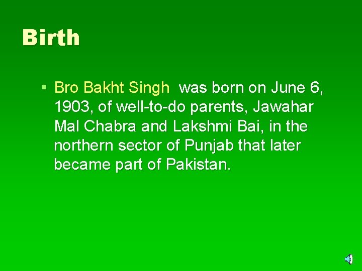 Birth § Bro Bakht Singh was born on June 6, 1903, of well-to-do parents,