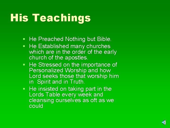 His Teachings § He Preached Nothing but Bible. § He Established many churches which