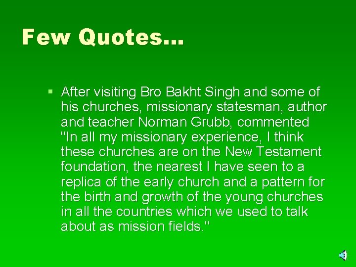 Few Quotes… § After visiting Bro Bakht Singh and some of his churches, missionary