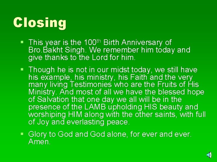 Closing § This year is the 100 th Birth Anniversary of Bro. Bakht Singh.