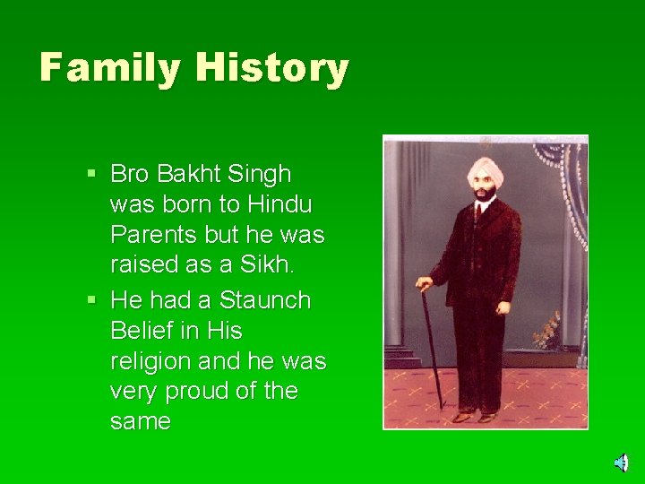 Family History § Bro Bakht Singh was born to Hindu Parents but he was