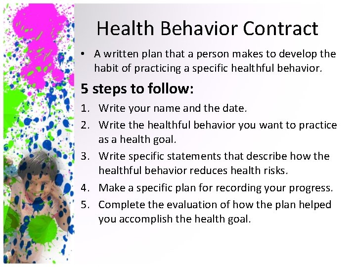 Health Behavior Contract • A written plan that a person makes to develop the
