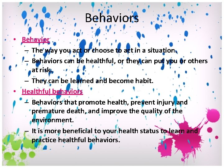 Behaviors • Behavior – The way you act or choose to act in a