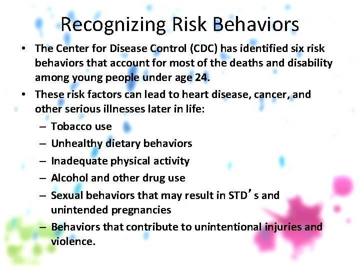 Recognizing Risk Behaviors • The Center for Disease Control (CDC) has identified six risk