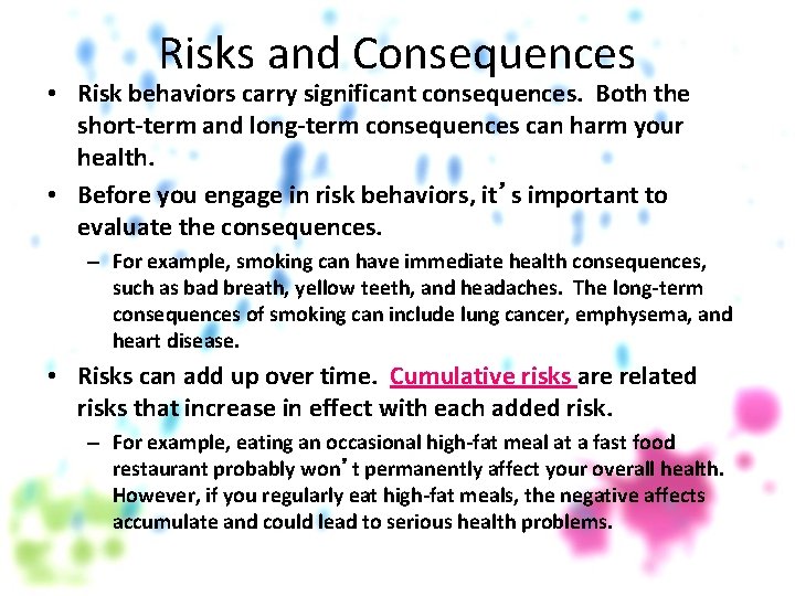 Risks and Consequences • Risk behaviors carry significant consequences. Both the short-term and long-term