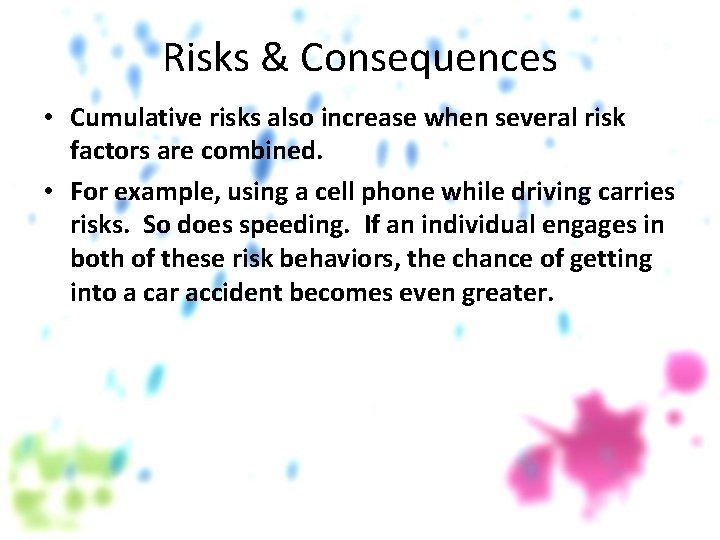 Risks & Consequences • Cumulative risks also increase when several risk factors are combined.