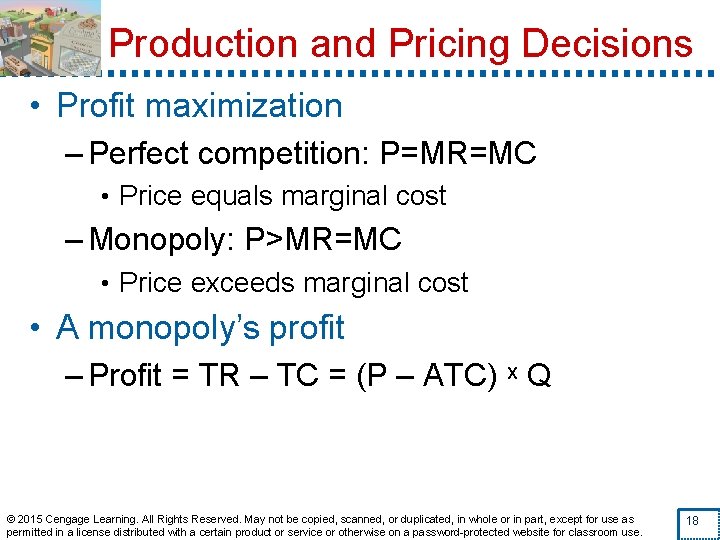 Production and Pricing Decisions • Profit maximization – Perfect competition: P=MR=MC • Price equals